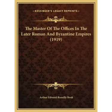 The Master Of The Offices In The Later Roman And Byzantine Empires (1919)