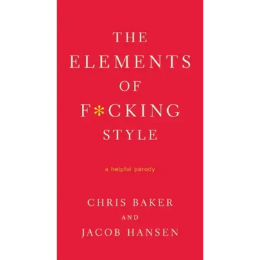The Elements of F*cking Style: A Helpful Parody