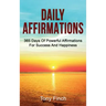 Daily Affirmations: 365 days of powerful affirmations for success and happiness