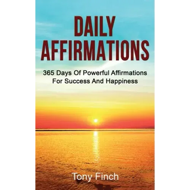 Daily Affirmations: 365 days of powerful affirmations for success and happiness