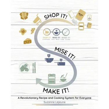 Shop It! Mise It! Make It!: Pronounced "Meeeeeese like Cheese" Change the Way You Cook