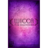 Wicca for Beginners: Guide to Learn the Secrets of Witchcraft with Wiccan Spells, Moon Rituals, Tarot, Meditation, Herbal Power, Crystal, a