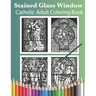 Stained Glass Window: Catholic Adult Coloring Book