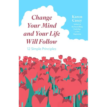 Change Your Mind and Your Life Will Follow: 12 Simple Principles (Positive Affirmations for Better Living and Self Healing)