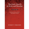 The Early Church at Work and Worship - Volume 3: Worship, Eucharist, Music, and Gregory of Nyssa