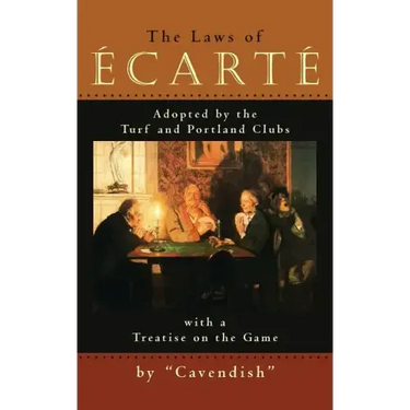 The Laws of Ecarte: The Laws of Écarté, Adopted by The Turf and Portland Clubs with a Treatise on the Game