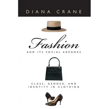 Fashion and Its Social Agendas: Class, Gender, and Identity in Clothing