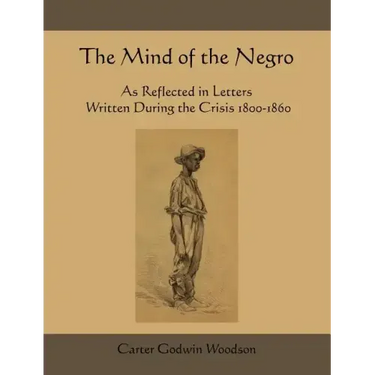 The Mind of the Negro as Reflected in Letters Written During the Crisis 1800-1860