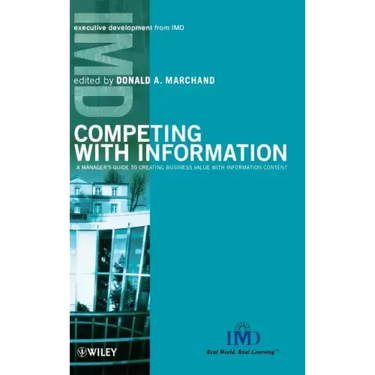 Competing with Information: A Manager's Guide to Creating Business Value with Information Content