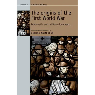 The Origins of the First World War: Diplomatic and Military Documents