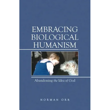 Embracing Biological Humanism: Abandoning the Idea of God