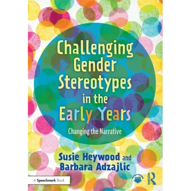 Challenging Gender Stereotypes in the Early Years: Changing the Narrative
