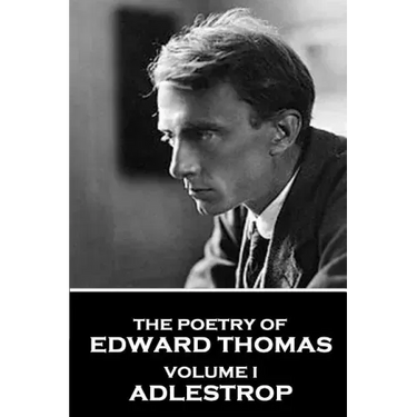 The Poetry of Edward Thomas: Volume I - Adlestrop