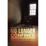 No Longer Confined: One Man's Triumphant Pursuit of Truth, Wholeness, and Freedom