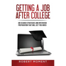 Getting a Job After College: Job Search Strategies and Interview Preparation That Will Get You Hired