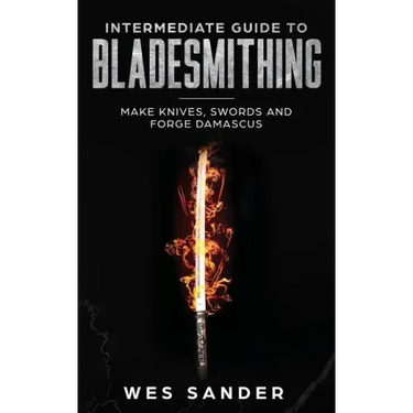 Intermediate Guide to Bladesmithing: Make Knives, Swords and Forge Damascus
