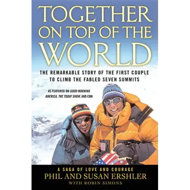 Together on Top of the World: The Remarkable Story of the First Couple to Climb the Fabled Seven Summits
