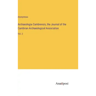 Archaeologia Cambrensis, the Journal of the Cambrian Archaeological Association: Vol. 2