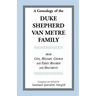 A Genealogy Of The Duke-Shepherd-Van Metre Family From Civil, Military, Church and Family Records and Documents
