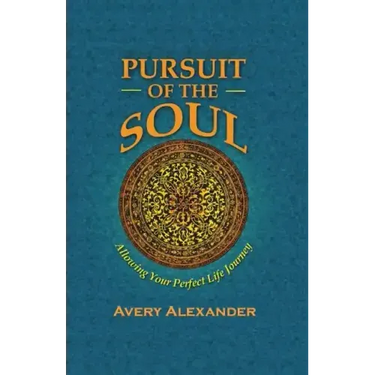 Pursuit of the Soul: Allowing Your Perfect Life Journey