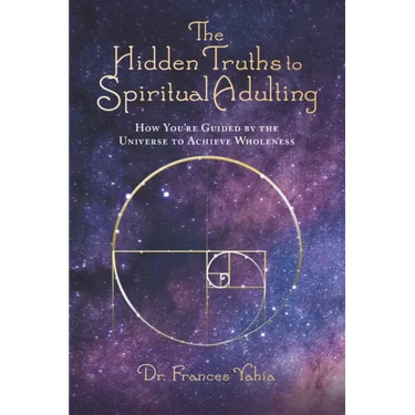 The Hidden Truths to Spiritual Adulting: How You're Guided by the Universe to Achieve Wholeness
