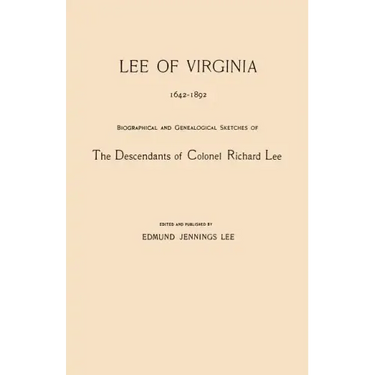 Lee of Virginia, 1642-1892. Biographical and Genealogical Sketches of the Descendants of Colonel Richard Lee