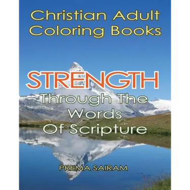 Christian Adult Coloring Books: Strength Through The Words Of Scripture: A Caring Book of Inspirational Quotes And Color-In Images for Grown-Ups of Fa