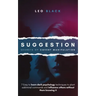 Suggestion - Secrets of Covert Manipulation: 7 Easy to Learn Dark Psychology Techniques to Plant Subliminal Commands and Influence Others Without Them