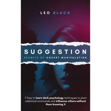 Suggestion - Secrets of Covert Manipulation: 7 Easy to Learn Dark Psychology Techniques to Plant Subliminal Commands and Influence Others Without Them