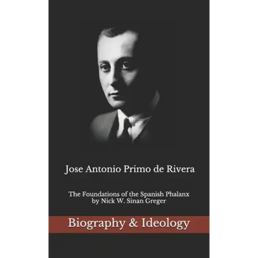 Jose Antonio Primo de Rivera: The Foundations of the Spanish Phalanx