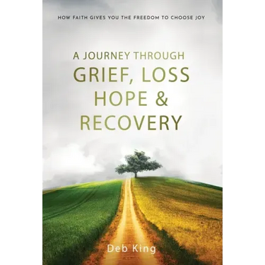 A Journey Through Grief, Loss, Hope and Recovery