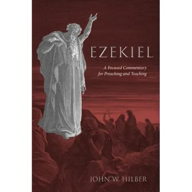 Ezekiel: A Focused Commentary for Preaching and Teaching