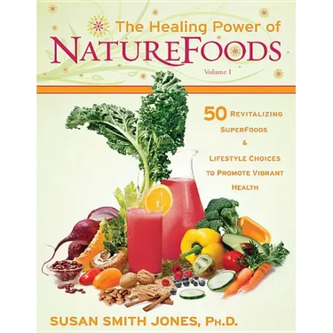 The Healing Power of NatureFoods: 50 Revitalizing SuperFoods and Lifestyle Choices That Promote Vibrant Health