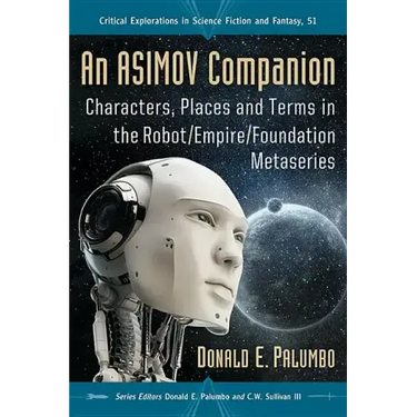 An Asimov Companion: Characters, Places and Terms in the Robot/Empire/Foundation Metaseries