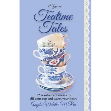 A Year of Teatime Tales: 52 tea-themed stories to fill your cup and warm your heart