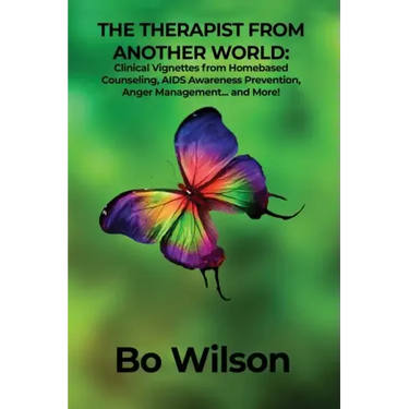 The Therapist from Another World: Clinical Vignettes from Homebased Counseling, AIDS Awareness Prevention, Anger Management... and More!