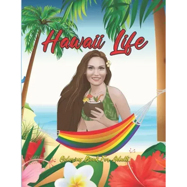 Hawaii Life Coloring Book For Adults: Fantastic An Adult Coloring Book Featuring Tropical Hawaiian Scenes, Stunning Island Landscapes and Exotic Islan