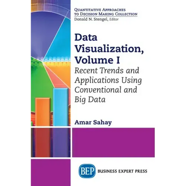Data Visualization, Volume I: Recent Trends and Applications Using Conventional and Big Data