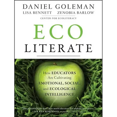 Ecoliterate: How Educators Are Cultivating Emotional, Social, and Ecological Intelligence