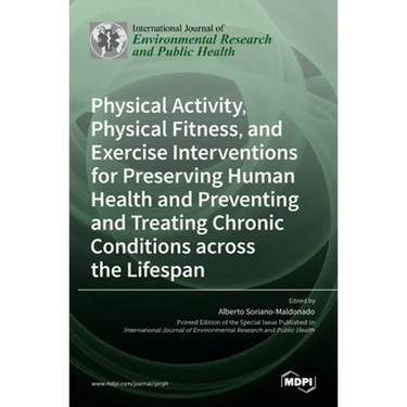 Physical Activity, Physical Fitness, and Exercise Interventions for Preserving Human Health and Preventing and Treating Chronic Conditions across the