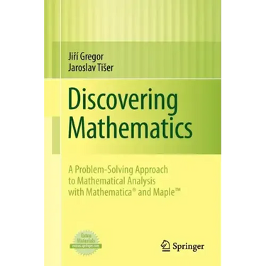Discovering Mathematics: A Problem-Solving Approach to Mathematical Analysis with MATHEMATICA and Maple