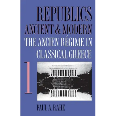 Republics Ancient and Modern, Volume I: The Ancien Régime in Classical Greece