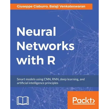 Neural Networks with R: Build smart systems by implementing popular deep learning models in R