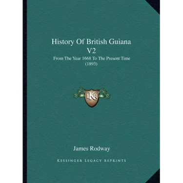 History Of British Guiana V2: From The Year 1668 To The Present Time (1893)