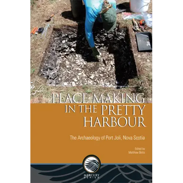 Place-Making in the Pretty Harbour: The Archaeology of Port Joli, Nova Scotia