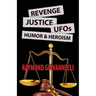 Revenge, Justice, UFOs, Humor & Heroism