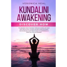 Kundalini Awakening: Discover how to Awaken your Chakras through Kundalini Yoga and Meditation. Achieve Higher Consciousness and Increase y