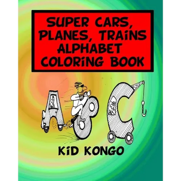 Super Cars, Planes, Trains Alphabet Coloring Book