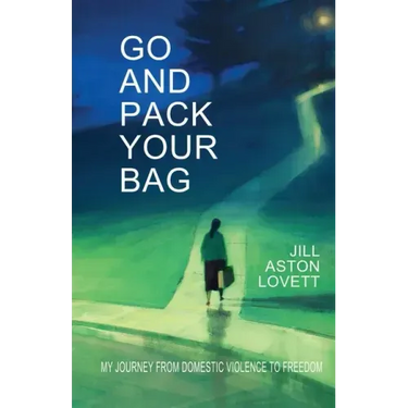 Go And Pack Your Bag: My Journey From Domestic Violence To Freedom