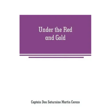 Under the Red and Gold: Being Notes and Recollections of the Siege of Baler